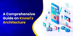 A Comprehensive Guide On Knowi’s Architecture