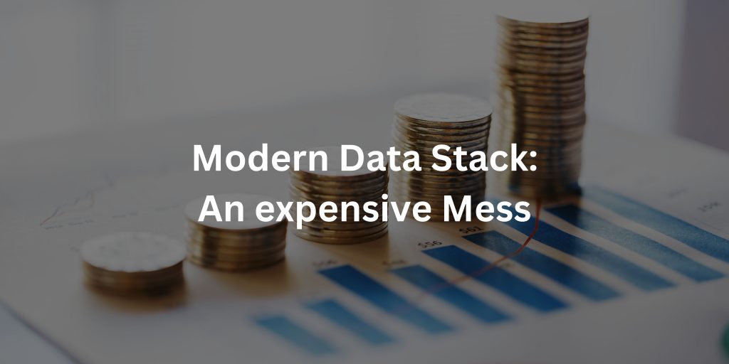 Modern Data Stack an expensive mess
