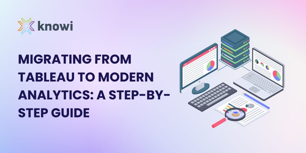 Migrating from Tableau to modern analytics: a step-by-step guide
