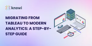 Migrating from Tableau to modern analytics: a step-by-step guide